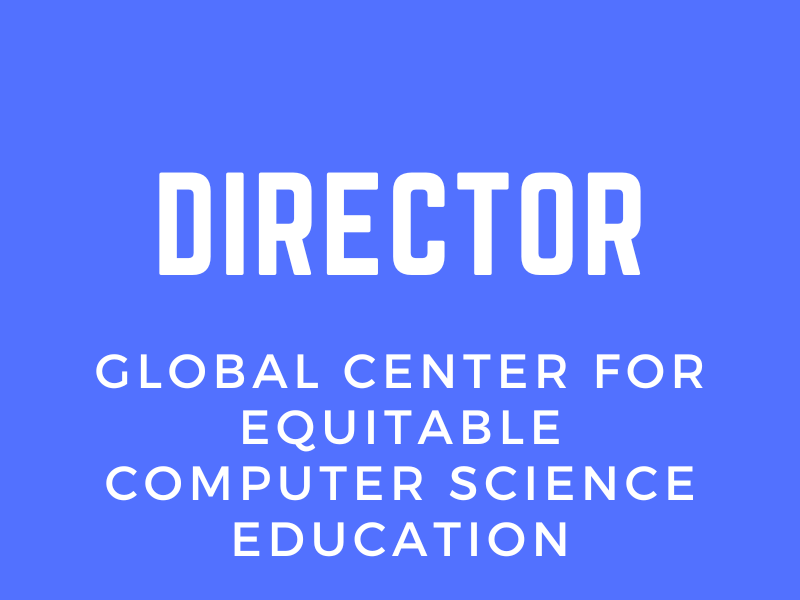 Director - Global Center for Equitable Computer Science Education
